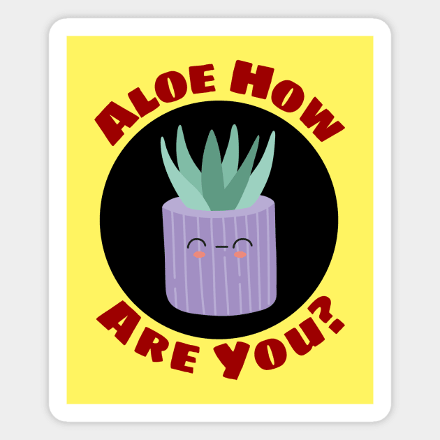 Aloe How Are You | Gardener Pun Magnet by Allthingspunny